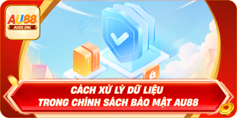 Cách xử lý dữ liệu trong chính sách bảo mật AU88