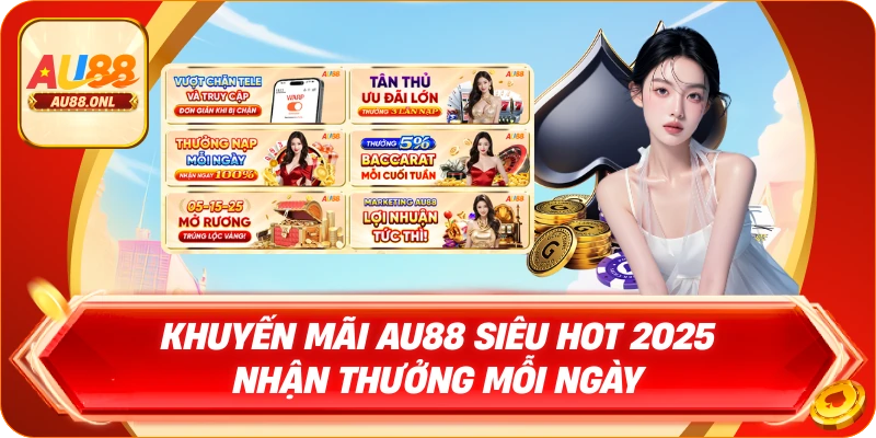 Khuyến Mãi AU88 Siêu Hot 2025 Nhận Thưởng Mỗi Ngày